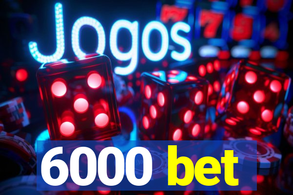 6000 bet